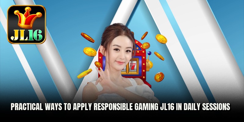 Responsible Gaming JL16 3 Practical ways to apply responsible gaming jl16 in daily sessions